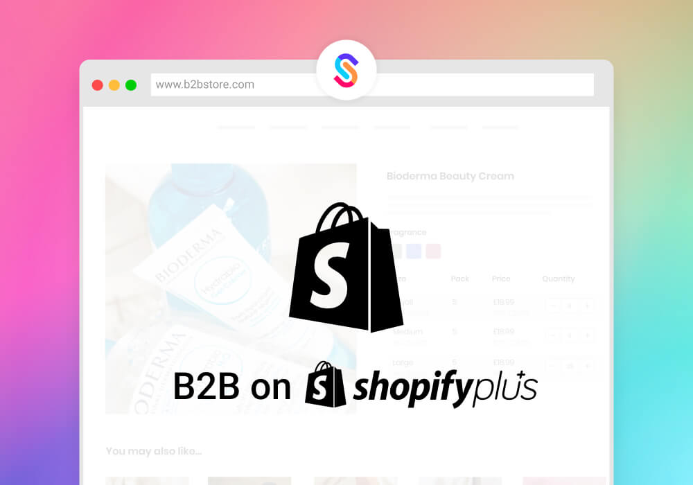 B2B on Shopify Plus - What it means for merchants, and using SparkLayer as an alternative